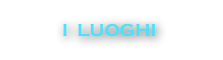 I  LUOGHI  