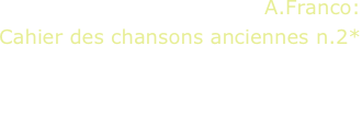 A.Franco:
Cahier des chansons anciennes n.2*
E.Brignolo, guitar

*world première
