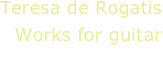 Teresa de Rogatis
Works for guitar
C.Campese, guitar
