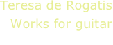 Teresa de Rogatis
Works for guitar
C.Campese, guitar
