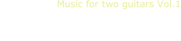 Music for two guitars Vol.1
M. Fragnioto-L. Matarazzo, guitar duo
M. Castelnuovo-Tedesco, L. Brouwer, S. Dodgson, J. Duarte, K. Yamashita, A. Piazzolla