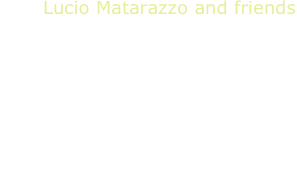 Lucio Matarazzo and friends
L.Matarazzo, guitar
duo Fragnito-Matarazzo
Adria Mortari
GuitArt Quartet

Brouwer-Carulli-Caliendo-Scarlatti-Cimarosa-Soler-Galles-Gilardino-Colonna-Signorile-Piazzolla-Gardel