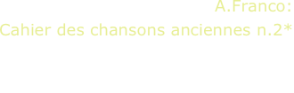 A.Franco:
Cahier des chansons anciennes n.2*
E.Brignolo, guitar

*world première