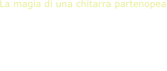 La magia di una chitarra partenopea
V.N.Paradiso, guitar
di Capua   - Denza - D’Esposito
Cannio - Rossi - Mattone
Lama - Fanciulli - Valente
De Curtis - Fassone - Barberis 
E.A.Mario - Carosone - Modugno 