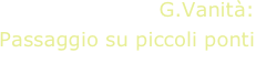 G.Vanità:
Passaggio su piccoli ponti
G.Vanità, guitar


