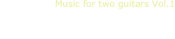 Music for two guitars Vol.1
M. Fragnito-L. Matarazzo, guitar duo
Castelnuovo-Tedesco, Brouwer, Dodgson, Duarte, Yamashita, Piazzolla