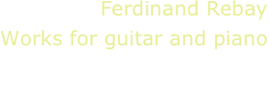 Ferdinand Rebay
Works for guitar and piano 
Andrea Ferrario, guitar
Elena Napoleone, piano

