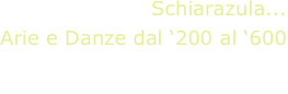 Schiarazula...
Arie e Danze dal ‘200 al ‘600
Giovanni Monoscalco, guitar
Luisa Lauri, flutes
