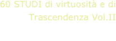 60 STUDI di virtuosità e di Trascendenza Vol.II
Angelo Marchese, chitarra
A. Gilardino