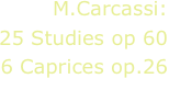 M.Carcassi:
25 Studies op 60
6 Caprices op.26
L.Matarazzo, guitar

