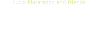 Lucio Matarazzo and friends
L.Matarazzo, guitar
duo Fragnito-Matarazzo
Adria Mortari
GuitArt Quartet

Brouwer-Carulli-Caliendo-Scarlatti-Cimarosa-Soler-Galles-Gilardino-Colonna-Signorile-Piazzolla-Gardel
