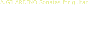 A.GILARDINO Sonatas for guitar
A.Mesirca, guitar

Sonata n.2 “Hivern florit”Sonata mediterraneaSonata del GuadalquivirCantico di Gubbio
