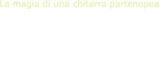 La magia di una chitarra partenopea
V.N.Paradiso, guitar
di Capua   - Denza - D’Esposito
Cannio - Rossi - Mattone
Lama - Fanciulli - Valente
De Curtis - Fassone - Barberis 
E.A.Mario - Carosone - Modugno 